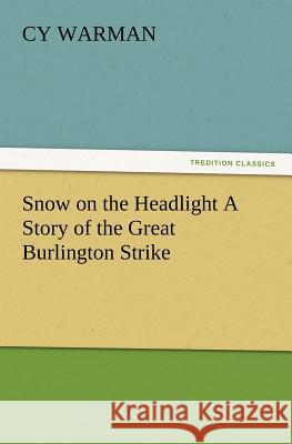 Snow on the Headlight A Story of the Great Burlington Strike Cy Warman 9783847216063 Tredition Classics - książka