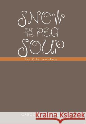 Snow on the Pea Soup: And Other Anecdotes Randall, Gregory 9781491876268 Authorhouse - książka