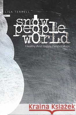 Snow People World: Healthy and Happy Relationships Lisa Terrell 9781419667145 Booksurge Publishing - książka