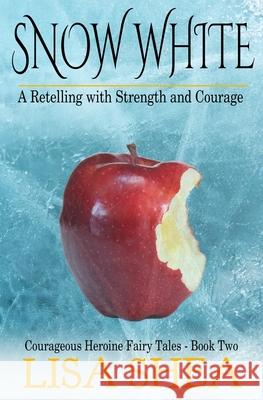 Snow White - A Retelling with Strength and Courage Lisa Shea 9781545307311 Createspace Independent Publishing Platform - książka