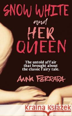 Snow White and Her Queen: The Untold Affair Anna Ferrara 9781521120064 Independently Published - książka