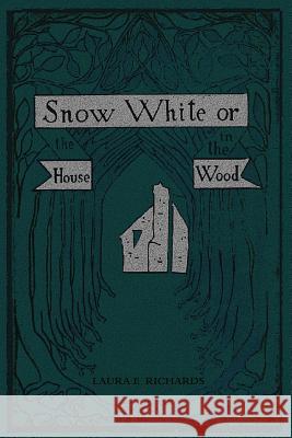 Snow White: or, the House in the Wood Richards, Laura E. 9781539010326 Createspace Independent Publishing Platform - książka