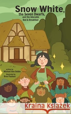 Snow White, the Seven Dwarves, and the Adorable Bed and Breakfast Dobbs, Michael Ann, Paulsen, Bree 9781532436208 Xist Publishing - książka