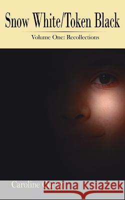 Snow White/Token Black: Volume One: Recollections Curry, Caroline 9781425909956 Authorhouse - książka