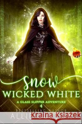Snow Wicked White: A Glass Slipper Adventure Book 4 Allie Burton   9781951245160 Alice Fairbanks-Burton - książka
