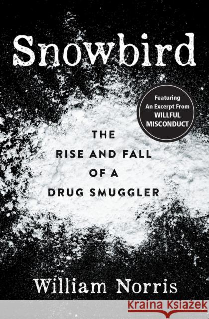 Snowbird: The Rise and Fall of a Drug Smuggler William Norris 9781931540230 Camcat Perspectives - książka