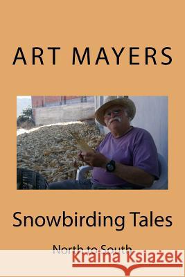 Snowbirding Tales Art Mayers 9781981963690 Createspace Independent Publishing Platform - książka