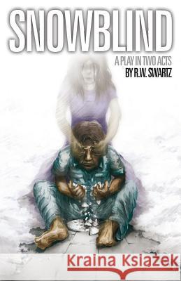 Snowblind: A Play in Two Acts R. W. Swartz 9781480139862 Createspace - książka