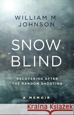 SnowBlind: Recovering After the Random Shooting Johnson, William M. 9781735802138 Stonebrook Pub. - książka