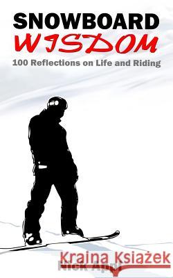 Snowboard Wisdom: 100 Reflections on Life and Riding Nick Appl 9781518630613 Createspace - książka