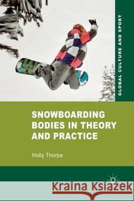 Snowboarding Bodies in Theory and Practice H. Thorpe   9781349368129 Palgrave Macmillan - książka
