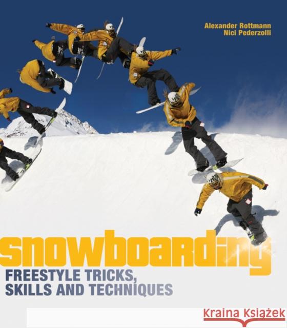 Snowboarding Freestyle Tricks, Skills and Techniques Alexander Rottmann, Nici Pederzolli 9781408122846 Bloomsbury Publishing PLC - książka