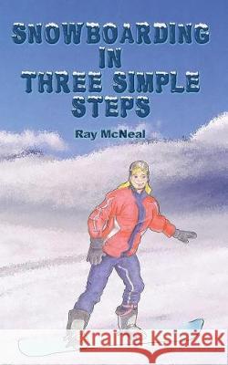 Snowboarding in Three Simple Steps Ray McNeal Betsy Feinberg 9781640077430 Book Services Us - książka