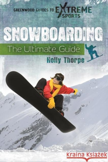 Snowboarding: The Ultimate Guide Thorpe, Holly 9780313376221 Greenwood - książka