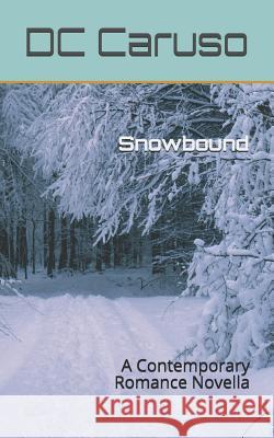 Snowbound: A Contemporary Romance Novella DC Caruso 9781546878025 Createspace Independent Publishing Platform - książka