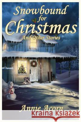 Snowbound for Christmas and Other Stories Annie Acorn 9781522747314 Createspace Independent Publishing Platform - książka