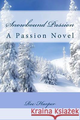 Snowbound Passion Ree Harper 9781493764198 Createspace - książka