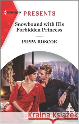 Snowbound with His Forbidden Princess: A Royal Romance Roscoe, Pippa 9781335569523 Harlequin Presents Larger Print - książka