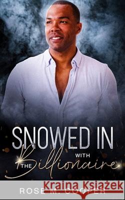 Snowed In With The Billionaire Rose M. Cooper 9781956319125 Oshun Publications, LLC - książka