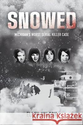 Snowed: Michigan's Worst Serial Killer Case Ellen S. Wilson Carolyn S. Wilson 9780989708364 Ellen Wilson - książka