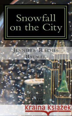 Snowfall on the City Jennifer Rachel Baumer 9780692244319 Monstrosity Ink - książka