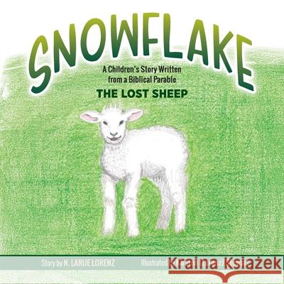 Snowflake: A Children's Story Written from a Biblical Parable--The Lost Sheep N. Larue Lorenz Kirsten (Lorenz 9781955707145 Comet Tale Books - książka