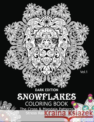 Snowflake Coloring Book Dark Edition Vol.1: The Cross & Mandala Patterns Stress Relief Relaxation Snowflake Cross 9781540871725 Createspace Independent Publishing Platform - książka