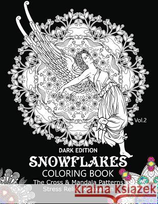 Snowflake Coloring Book Dark Edition Vol.2: The Cross & Mandala Patterns Stress Relief Relaxation Snowflake Cross 9781540871749 Createspace Independent Publishing Platform - książka