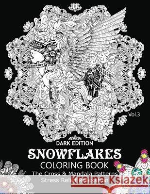 Snowflake Coloring Book Dark Edition Vol.3: The Cross & Mandala Patterns Stress Relief Relaxation Snowflake Cross 9781540871770 Createspace Independent Publishing Platform - książka