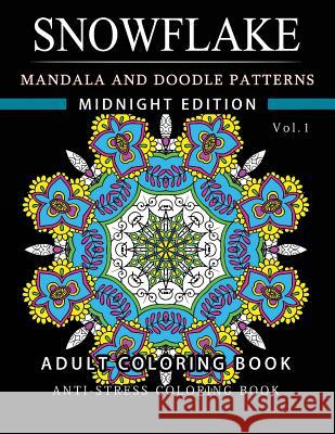 Snowflake Mandala and Doodle Pattern Coloring Book Midnight Edition Vol.1: Adult Coloring Book Designs (Relax with our Snowflakes Patterns (Stress Rel Snowflake Santa 9781540695154 Createspace Independent Publishing Platform - książka