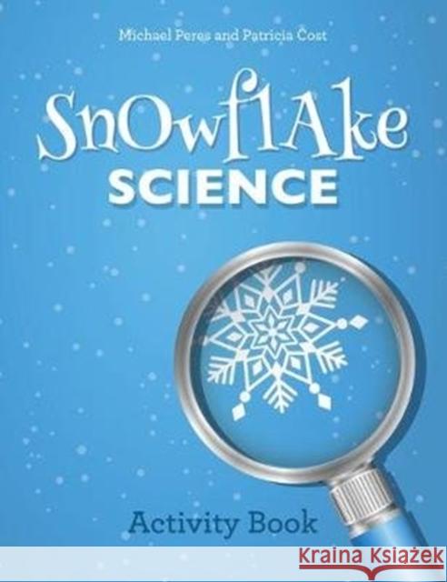 Snowflake Science: Activity Book Michael Peres Patricia Cost 9780764360480 Schiffer Kids - książka