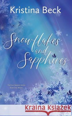 Snowflakes and Sapphires: Four Seasons Series Book 1 - Winter Kristina Beck 9783947985074 Kristina Beck - książka