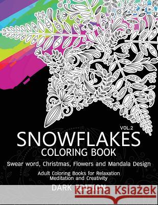 SnowFlakes Coloring Book Dark Edition Vol.2: Swear Word, Christmas, Flowers and Mandala Design Swear Word Coloring Book Dark 9781540502971 Createspace Independent Publishing Platform - książka
