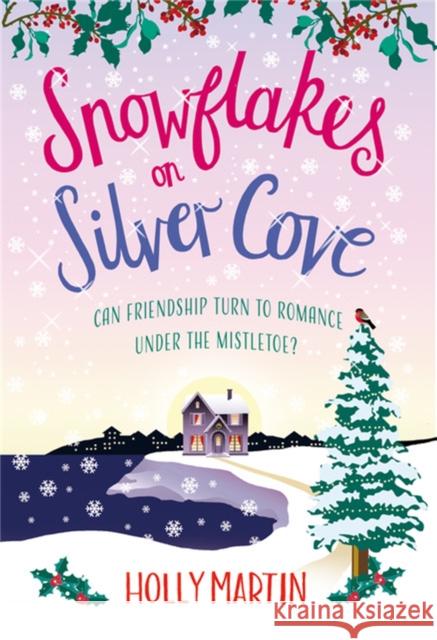 Snowflakes on Silver Cove: A festive, feel-good Christmas romance HOLLY MARTIN 9780751581416 Little, Brown Book Group - książka