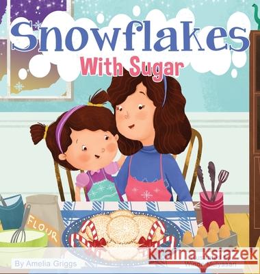 Snowflakes With Sugar Amelia Griggs, Winda Mulyasari 9781733066624 Amelia Griggs - książka