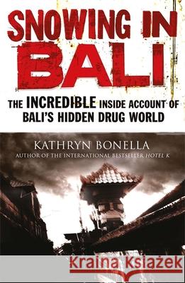 Snowing in Bali: The Incredible Inside Account of Bali's Hidden Drug World Kathryn Bonella 9781782062677 Quercus Publishing - książka