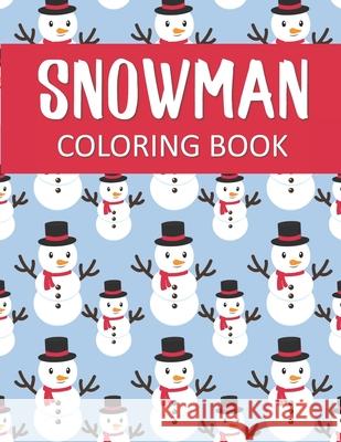 Snowman Coloring Book: Fantastic Christmas Snowman Color Pages for Hours of Winter Fun! Coloring Creates Changes 9781674458595 Independently Published - książka