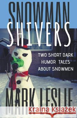 Snowman Shivers: Two Dark Humor Tales About Snowmen Mark Leslie 9781989351048 Stark Publishing - książka