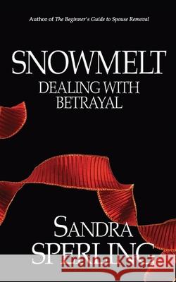 Snowmelt: Dealing With Betrayal Sandra Sperling 9781722362096 Createspace Independent Publishing Platform - książka