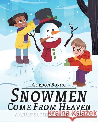 Snowmen Come from Heaven: A Child's Collection of Poems Gordon Bostic 9781640969483 Newman Springs Publishing, Inc. - książka