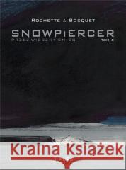 Snowpiercer. Przez wieczny śnieg T.3 Jean-Marc Rochette, Olivier Bocquet 9788396159250 Kurc - książka