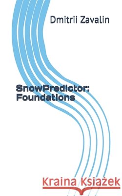 SnowPredictor: Foundations Zavalin, Dmitrii 9798243051385 Independently Published - książka