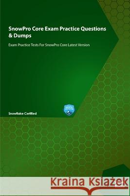 SnowPro Core Exam Practice Questions & Dumps: Exam Practice Tests For SnowPro Core Latest Version Books, Vortex 9798451199046 Independently published - książka