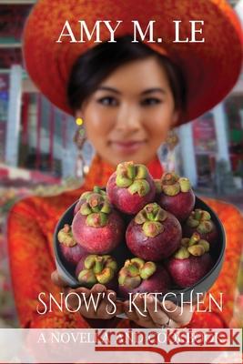 Snow's Kitchen: A Novella and Cookbook Amy M. Le 9781735119441 Quill Hawk Publishing - książka