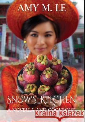Snow's Kitchen: A Novella and Cookbook Amy M. Le 9781735119458 Quill Hawk Publishing - książka