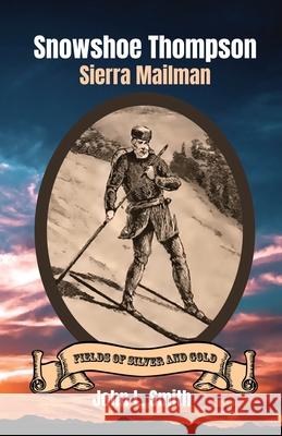 Snowshoe Thompson: Sierra Mailman John L. Smith 9781953055064 Keystone Canyon Press - książka