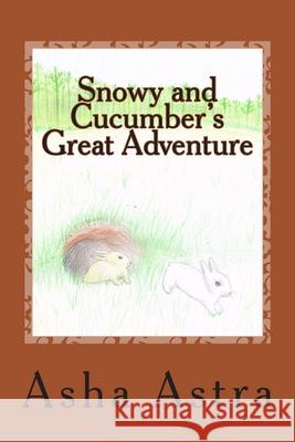 Snowy and Cucumber's Great Adventure Asha Astra 9781511551670 Createspace Independent Publishing Platform - książka