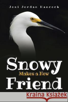 Snowy Makes a New Friend Joni Jordan Hancock 9781639037346 Christian Faith Publishing, Inc - książka