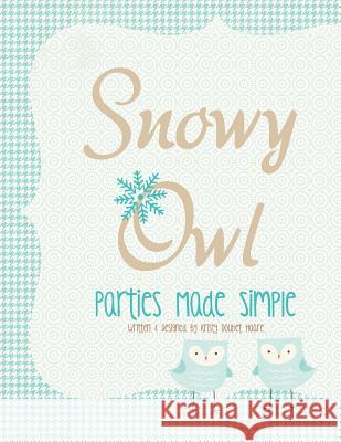 Snowy Owl: Parties Made Simple Kristy Doubet 9781481951395 Createspace - książka