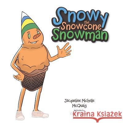 Snowy the Snowcone Snowman Jacqueline Michelle McQuaig, Cecil Gocotano 9781543446722 Xlibris Us - książka